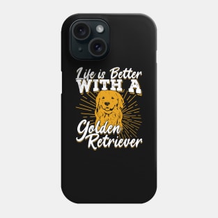 Life Is Better With A Golden Retriever Phone Case