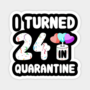 I Turned 24 In Quarantine Magnet