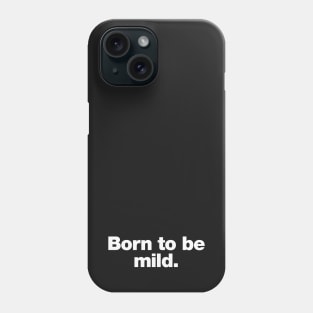 Born to be mild Phone Case