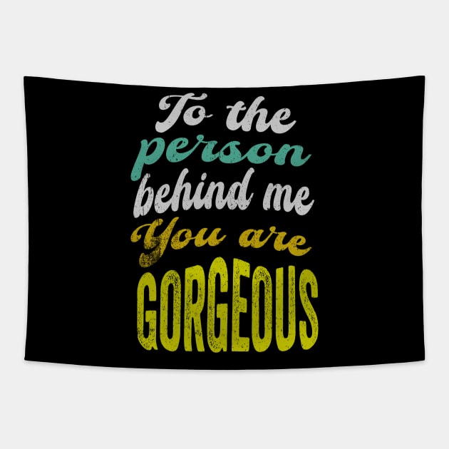 To the person behind me You are gorgeous Tapestry by PositiveMindTee