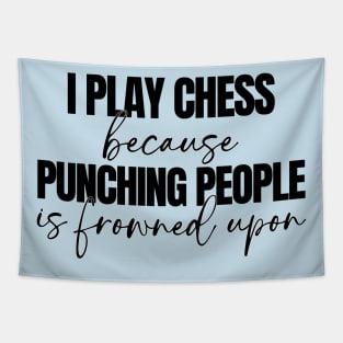 I Play Chess Because Punching People Is Frowned Upon Tapestry