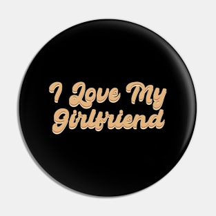 I Love My Girlfriend Pin