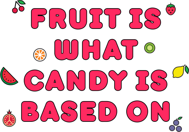 Fruit is What Candy is Based On Kids T-Shirt by Las Culturistas