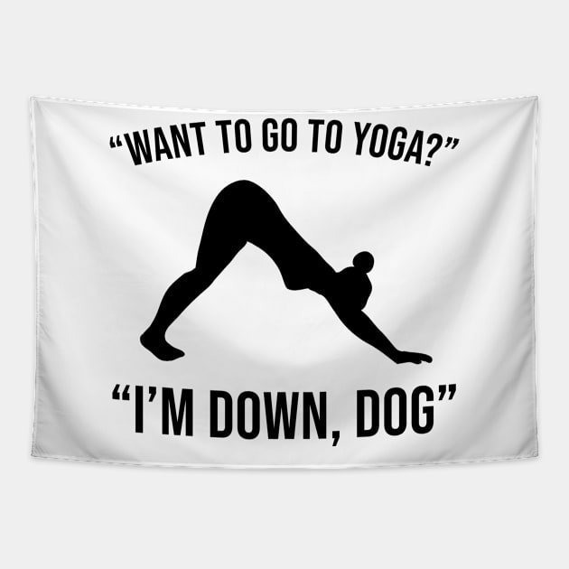 I Want to do go to yoga I'm Down Dog Tapestry by sandyrm