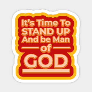 Its time to stand up and be a man of God Magnet