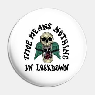 Time Means Nothing in Lockdown Pin