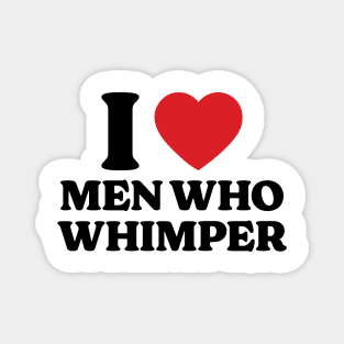 I Heart Men Who Whimper v2 Magnet