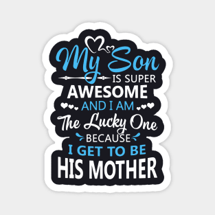 My Son Is Super Awesome And I Am The Lucky One Because I Get To Be His Mother Awesome Magnet