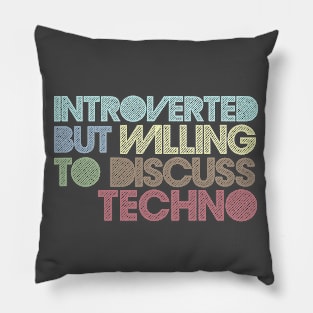 Introverted But Willing To Discuss Techno Pillow