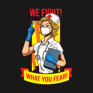 We Fight What you Fear Lady Nurse T-Shirt