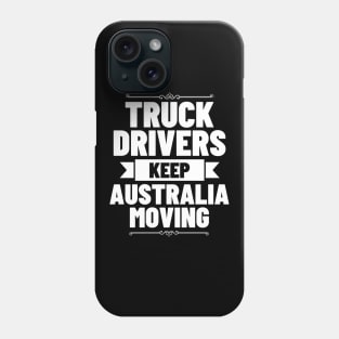 Truck Drivers Keep Australia Moving Phone Case