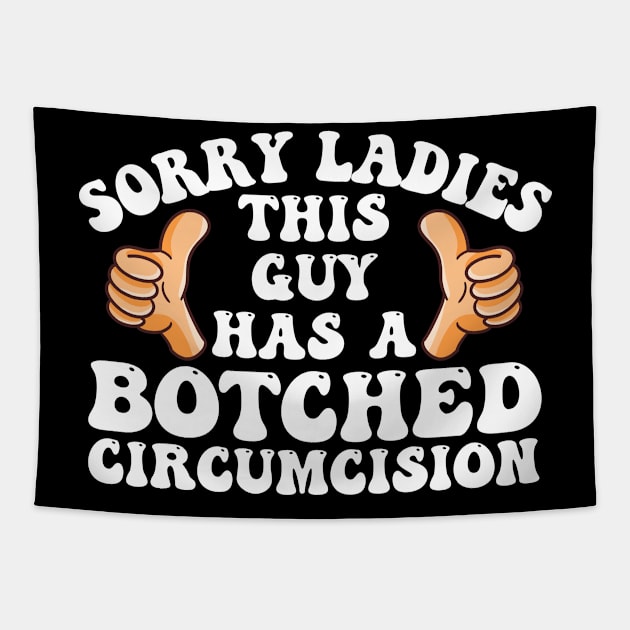 Sorry Ladies This Guy Has A Botched Circumcision Funny Meme Tapestry by deafcrafts