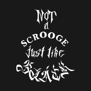 NOT a scrooge just like black [white lettering] T-Shirt