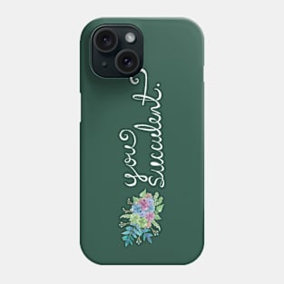 You Succulent - Pun Plant-Lover Watercolors Hand Lettered (V1) Phone Case