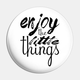 Enjoy the little things Pin