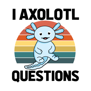 I Axolotl Quetions T-Shirt