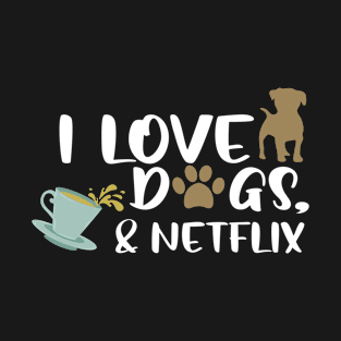 I love dogs, tea & netflix T-Shirt