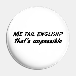 Me fail English- That's unpossible Pin