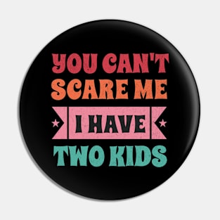 You can't scare me I have two kids! Pin