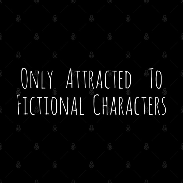 only attracted to fictional characters by FandomizedRose