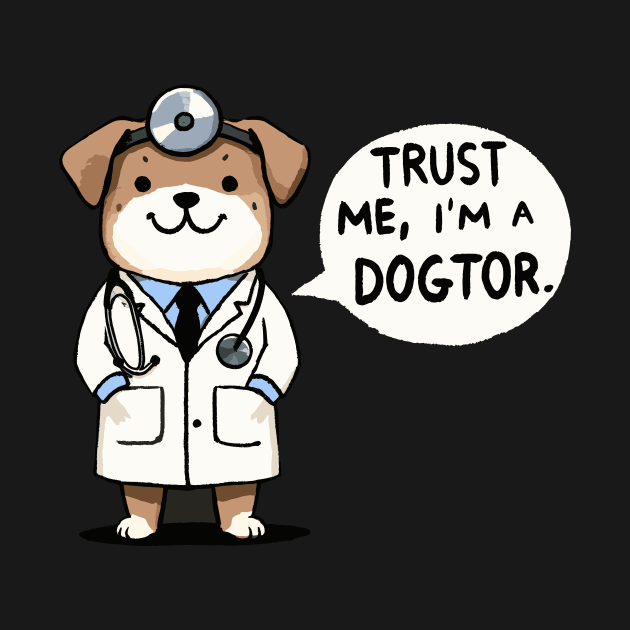 Trust me I am a Dogtor Dog by DoodleDashDesigns