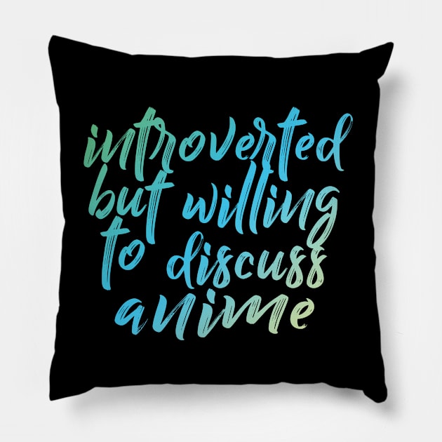 Introverted but willing to discuss anime - typographic design Pillow by DankFutura