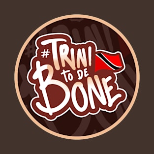 Trini To De Bone - Trinidad And Tobago T-Shirt