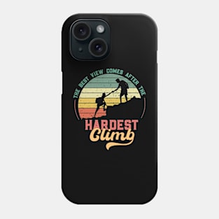 The Best View Comes After the Hardest Climb Phone Case