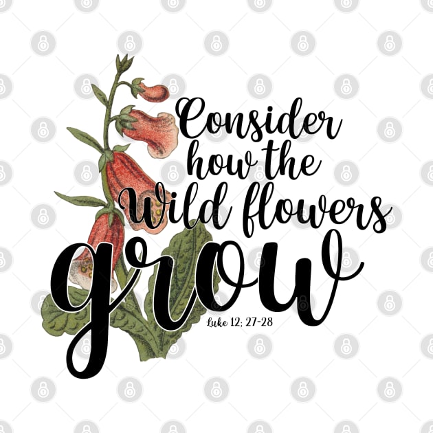 Consider How The Wild Flowers Grow Luke 12: 27-28 by PlusAdore
