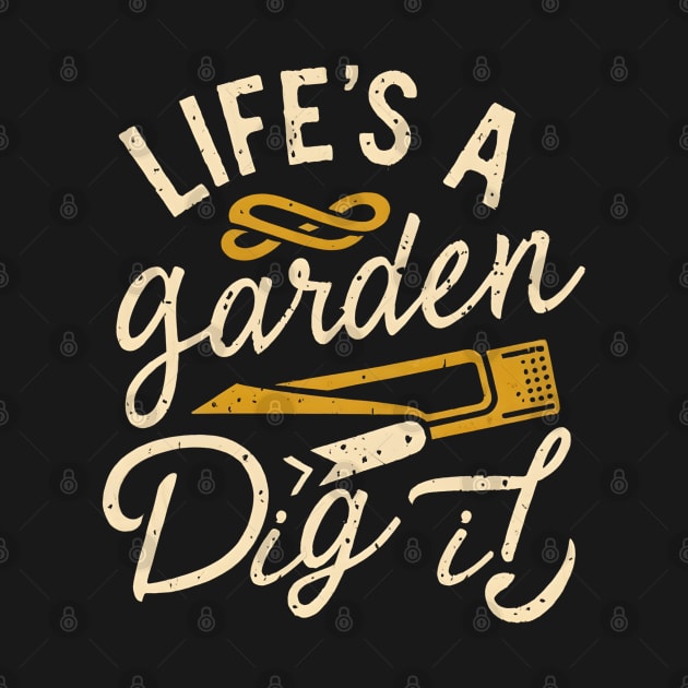 Life's a garden dig it by NomiCrafts