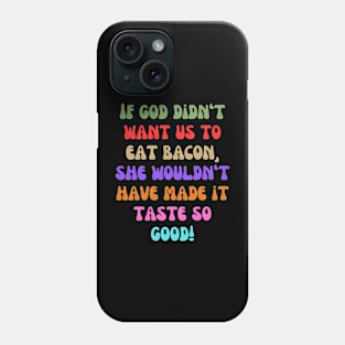 Eating Bacon is Your God-Given Right Phone Case