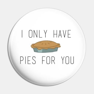 I Only Have Pies (eyes) For You Pin