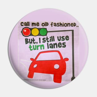 Call Me Old Fashioned But I Still Use Turn Lanes Pin