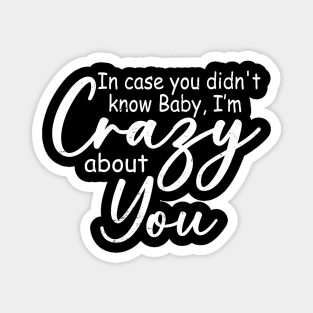 In Case You Didn't Know Baby I'm Crazy About You Quotes Magnet