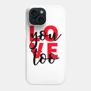 Love You Too Phone Case