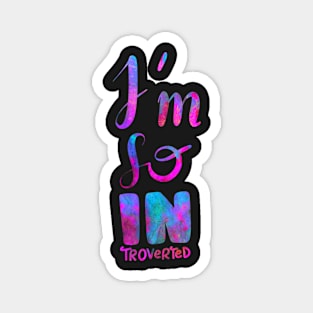 I'm so INtroverted - introvert 2 Magnet