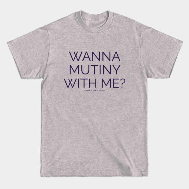 Discover Mutiny With Me - Girl In Space - T-Shirt