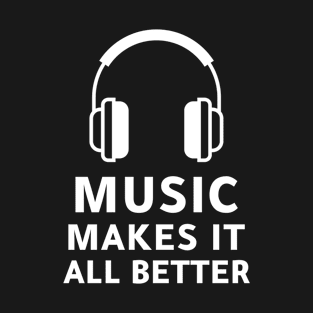 Music Makes It All Better T-Shirt