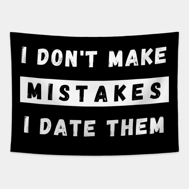 I Dont Make Mistakes I Date Them. Funny Dating Design. Tapestry by That Cheeky Tee