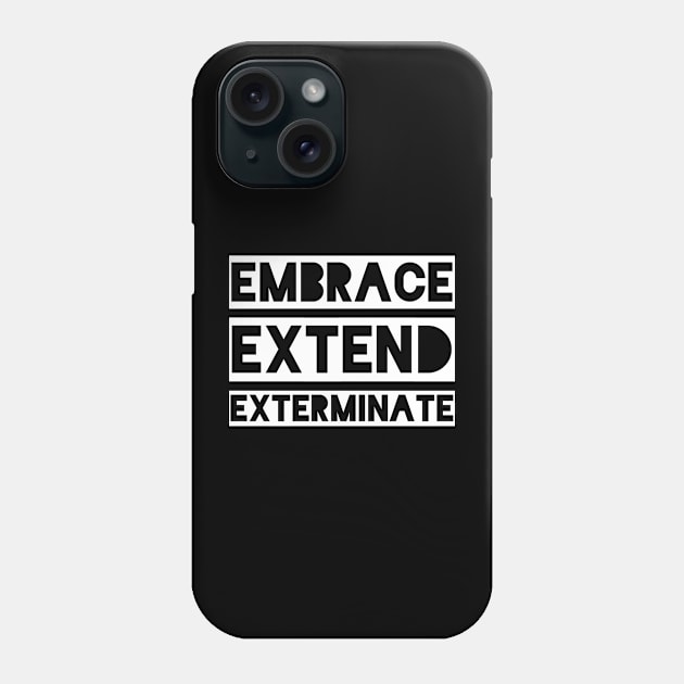 Embrace Extend Exterminate Phone Case by qqqueiru