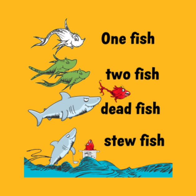 One Fish Two Fish Dead Fish Stew Fish - Funny Shark - T-Shirt | TeePublic