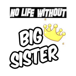 NO LIFE WITHOUT SISTER T-Shirt