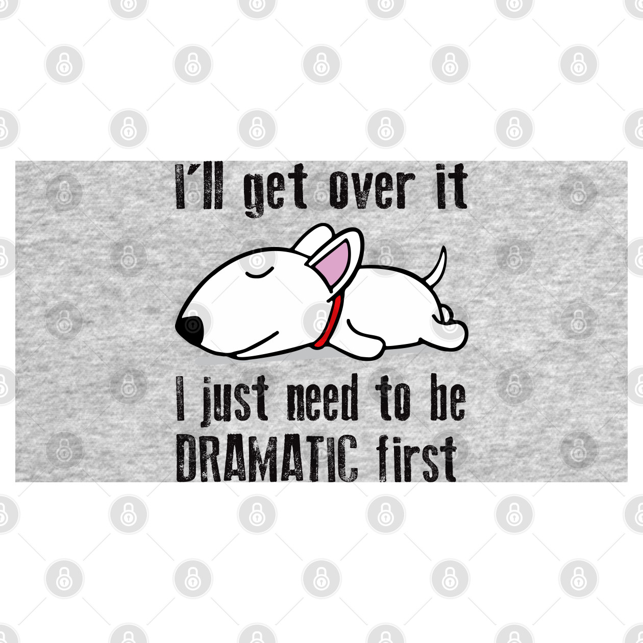 I'll get over it, I just need to be dramatic first - Dramatic First ...