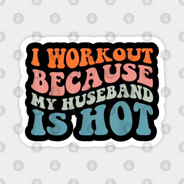 I Workout Because My Husband Is Hot Funny Gym Outfit Magnet by rhazi mode plagget
