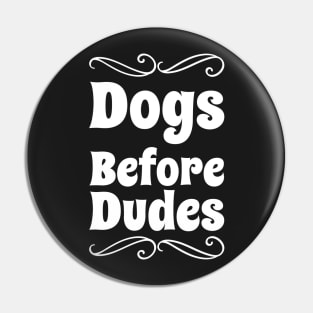 Dogs Before Dudes Pin