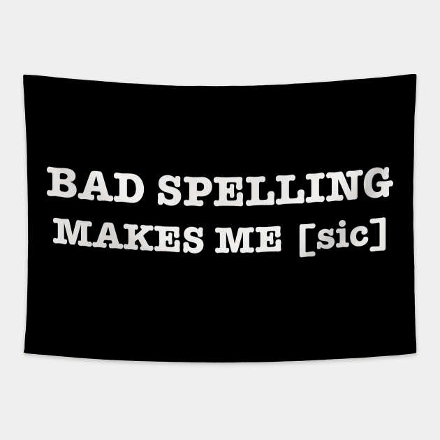 Bad Spelling Makes Me sic Editor Tapestry by TheWriteStuff