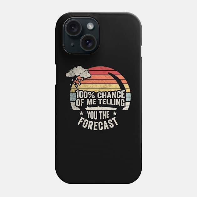 100% Chance Of Me Telling You The Forecast Funny Weatherman Meteorologist Weather Forecaster Astrology Phone Case by SomeRays