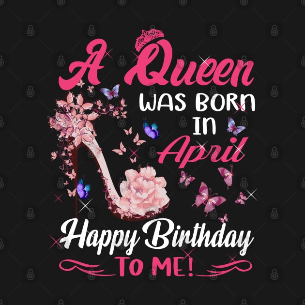 Womens A Queen Was Born In April Happy Birthday To Me by HomerNewbergereq