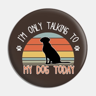 I'm only talking to my dog today Pin