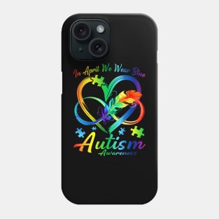 In April We Wear Blue Infinity Heart Autism Awareness Month Phone Case